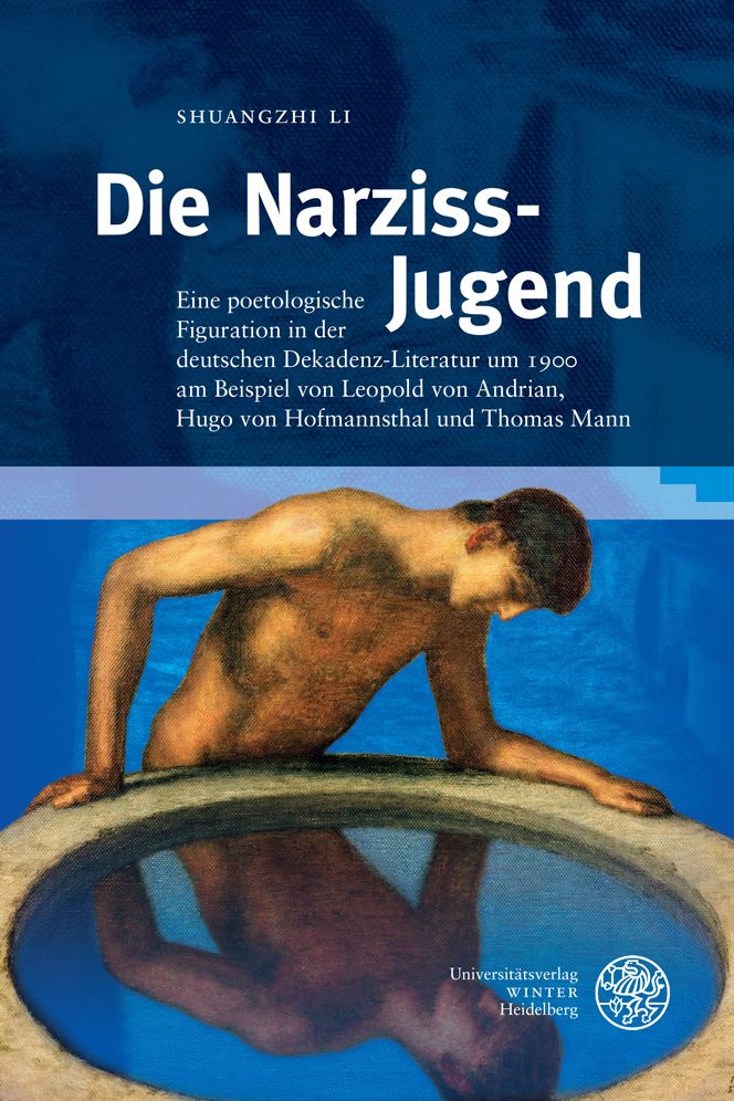 Die Narziss-Jugend: Eine poetologische Figuration in der deutschen Dekadenz-Literatur um 1900 am Beispiel von Leopold von Andrian, Hugo von Hofmannsthal und Thomas Mann