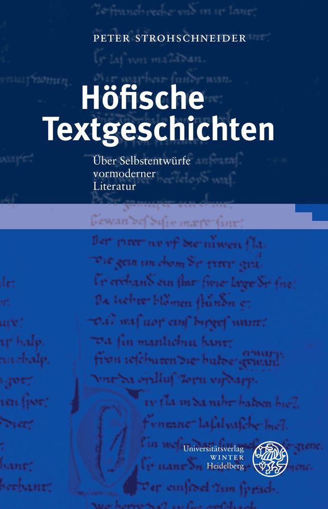 Hofische Textgeschichten: Uber Selbstentwurfe vormoderner Literatur
