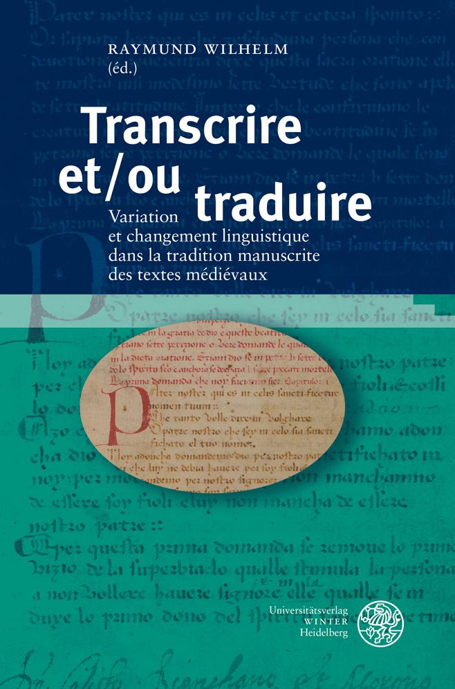 Transcrire et/ou traduire: Variation et changement linguistique dans la tradition manuscrite des textes medievaux. Actes du congres international, Klagenfurt, 15-16 novembre 2012