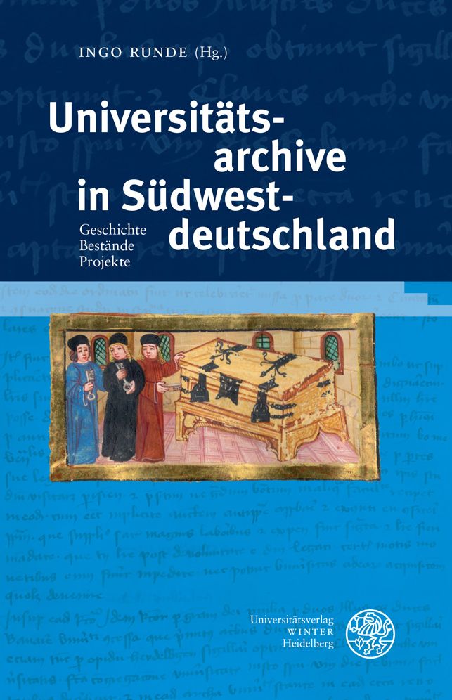 Universitatsarchive in Sudwestdeutschland: Geschichte. Bestande. Projekte. Tagungsband anlasslich des 625-jahrigen Jubilaums der Ersterwahnung einer Archivkiste der Universitat Heidelberg zum 8. Februar 1388