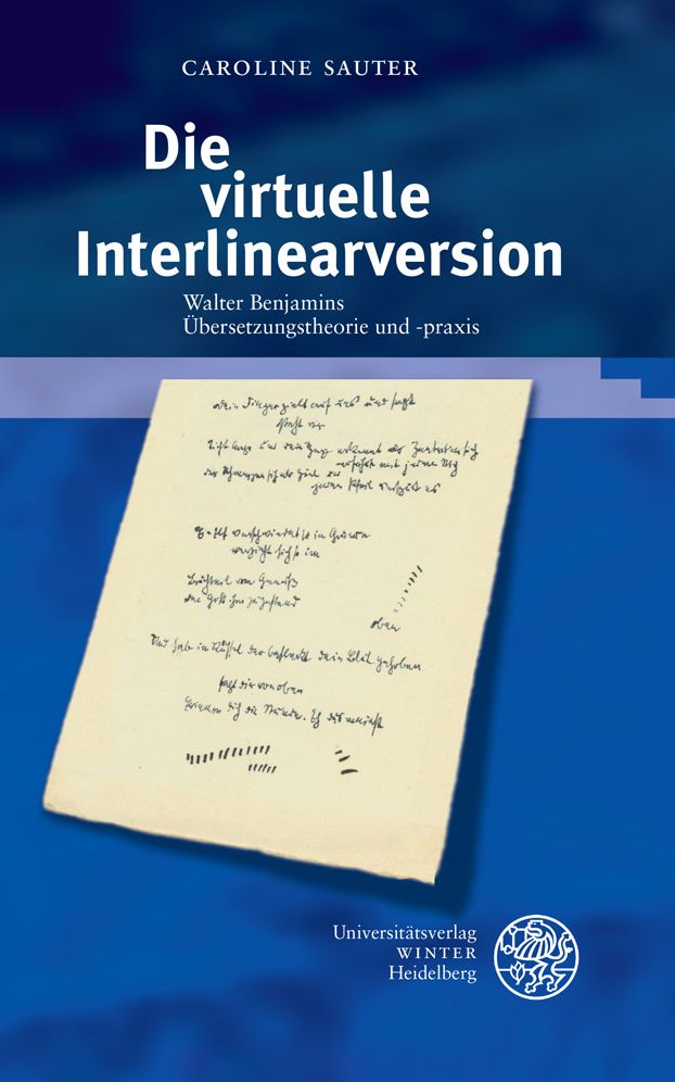 Die virtuelle Interlinearversion: Walter Benjamins Ubersetzungstheorie und -praxis