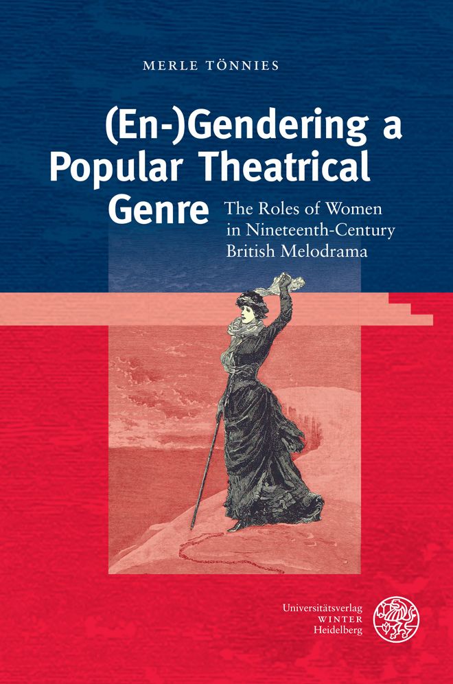 (En-)Gendering a Popular Theatrical Genre: The Roles of Women in Nineteenth-Century British Melodrama