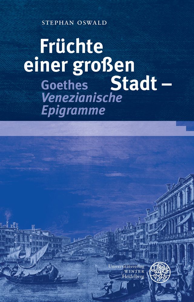 Fruchte einer grossen Stadt - Goethes 'Venezianische Epigramme'