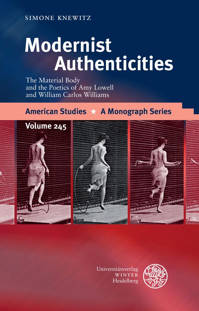 Modernist Authenticities: The Material Body and the Poetics of Amy Lowell and William Carlos Williams