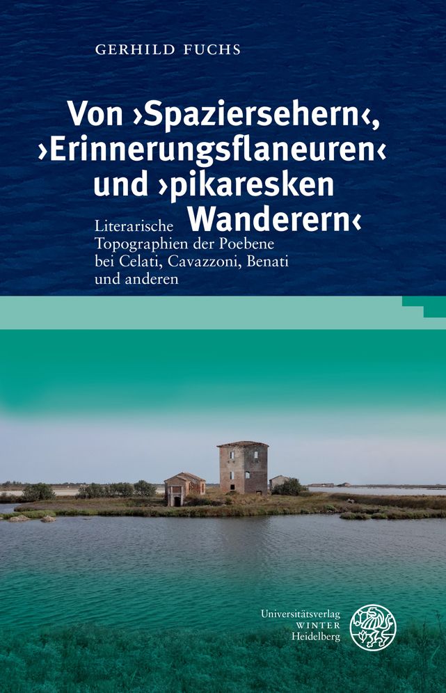 Von 'Spaziersehern', 'Erinnerungsflaneuren' und 'pikaresken Wanderern': Literarische Topographien der Poebene bei Celati, Cavazzoni, Benati und anderen