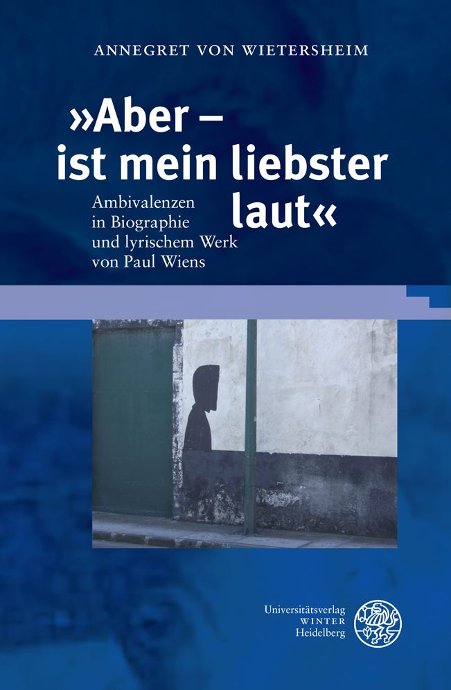 Aber - ist mein liebster laut: Ambivalenzen in Biographie und lyrischem Werk von Paul Wiens