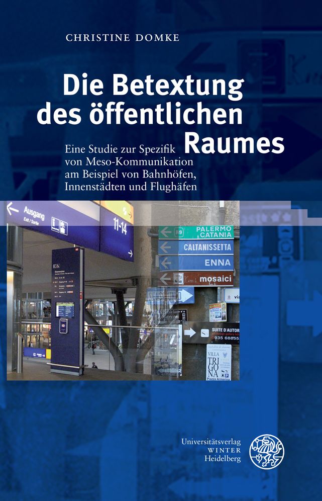 Die Betextung des offentlichen Raumes: Eine Studie zur Spezifik von Meso-Kommunikation am Beispiel von Bahnhofen, Innenstadten und Flughafen