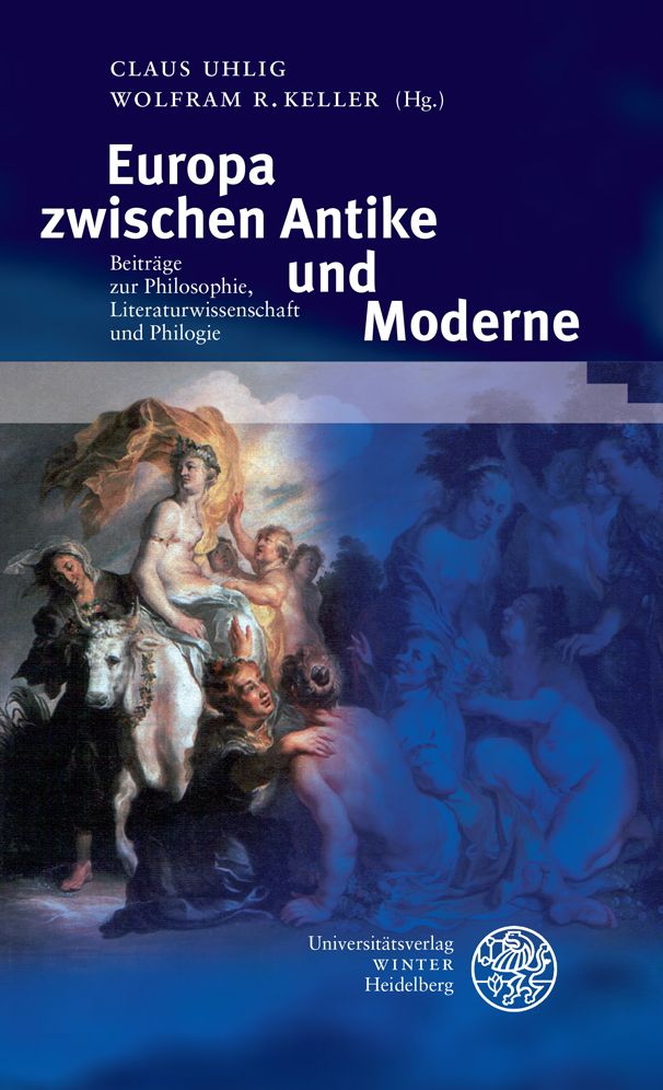 Europa zwischen Antike und Moderne: Beitrage zur Philosophie, Literaturwissenschaft und Philologie