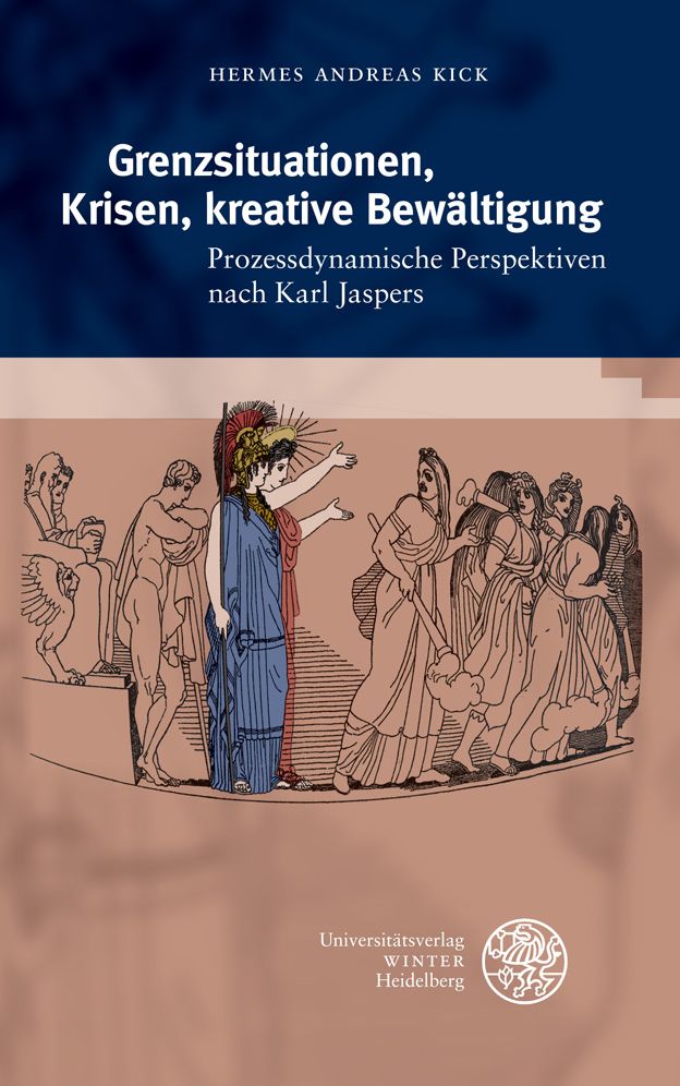 Grenzsituationen, Krisen, kreative Bewaltigung: Prozessdynamische Perspektiven nach Karl Jaspers