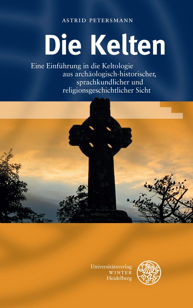Die Kelten: Eine Einfuhrung in die Keltologie aus archaologisch-historischer, sprachkundlicher und religionsgeschichtlicher Sicht