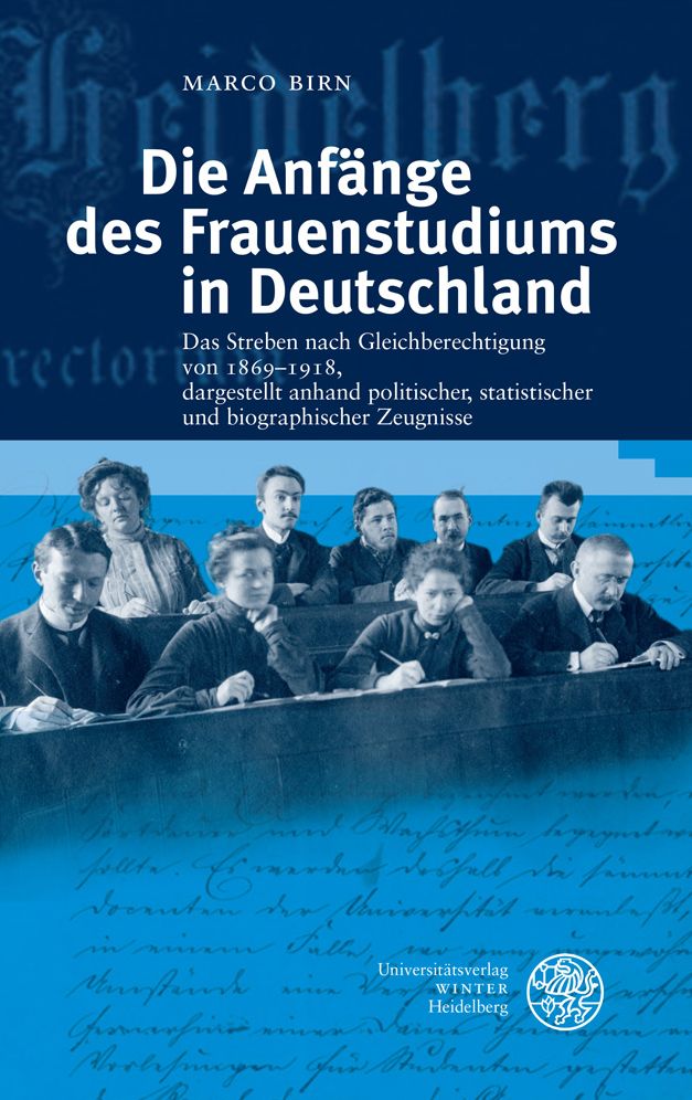 Die Anfange des Frauenstudiums in Deutschland: Das Streben nach Gleichberechtigung von 1869-1918, dargestellt anhand politischer, statistischer und biographischer Zeugnisse