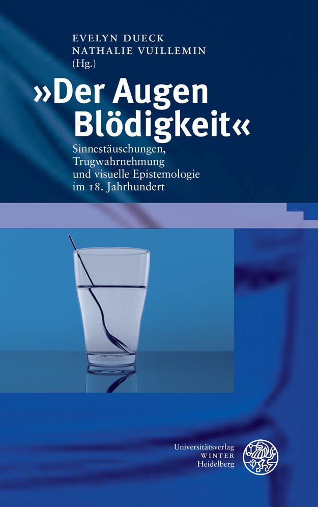 Der Augen Blodigkeit: Sinnestauschungen, Trugwahrnehmung und visuelle Epistemologie im 18. Jahrhundert