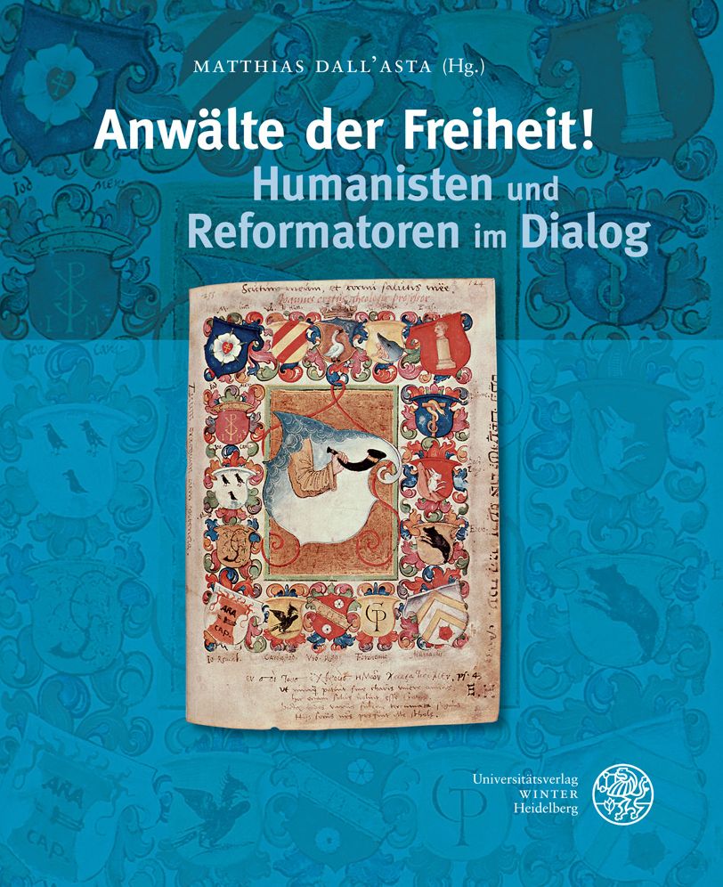 Anwalte der Freiheit! Humanisten und Reformatoren im Dialog: Begleitband zur Ausstellung im Reuchlinhaus Pforzheim, 20. September bis 8. November 2015. Im Auftrag der Stadt Pforzheim