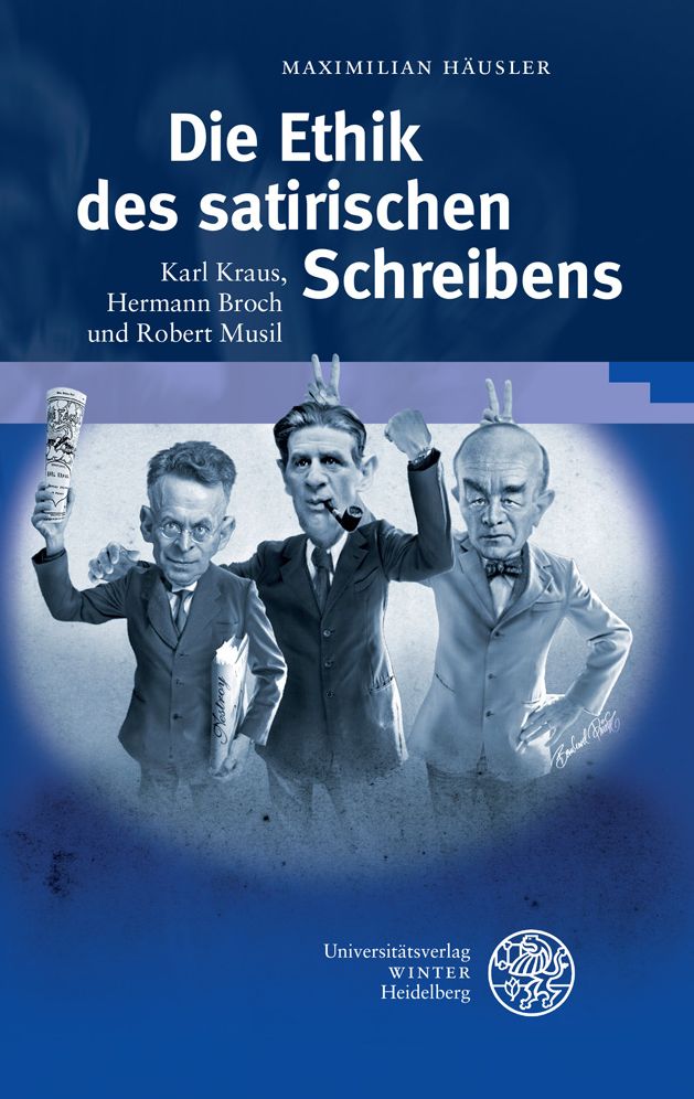 Die Ethik des satirischen Schreibens: Karl Kraus, Hermann Broch und Robert Musil