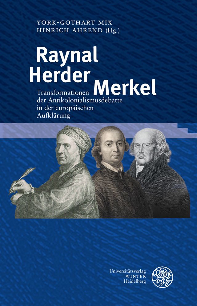 Raynal - Herder - Merkel: Transformationen der Antikolonialismusdebatte in der europaischen Aufklarung