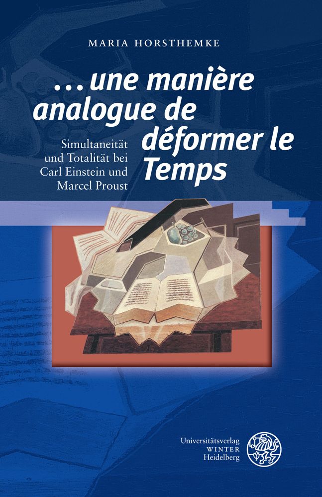 '...une maniere analogue de deformer le temps': Simultaneitat und Totalitat bei Carl Einstein und Marcel Proust