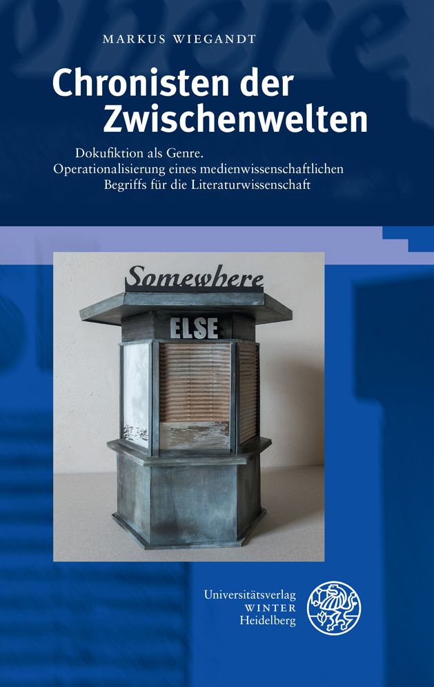 Chronisten der Zwischenwelten: Dokufiktion als Genre. Operationalisierung eines medienwissenschaftlichen Begriffs fur die Literaturwissenschaft