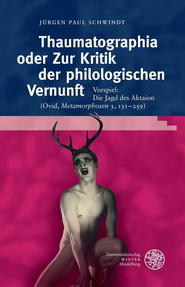 Thaumatographia oder Zur Kritik der philologischen Vernunft: Vorspiel: Die Jagd des Aktaion (Ovid, 'Metamorphosen' 3, 131-259)