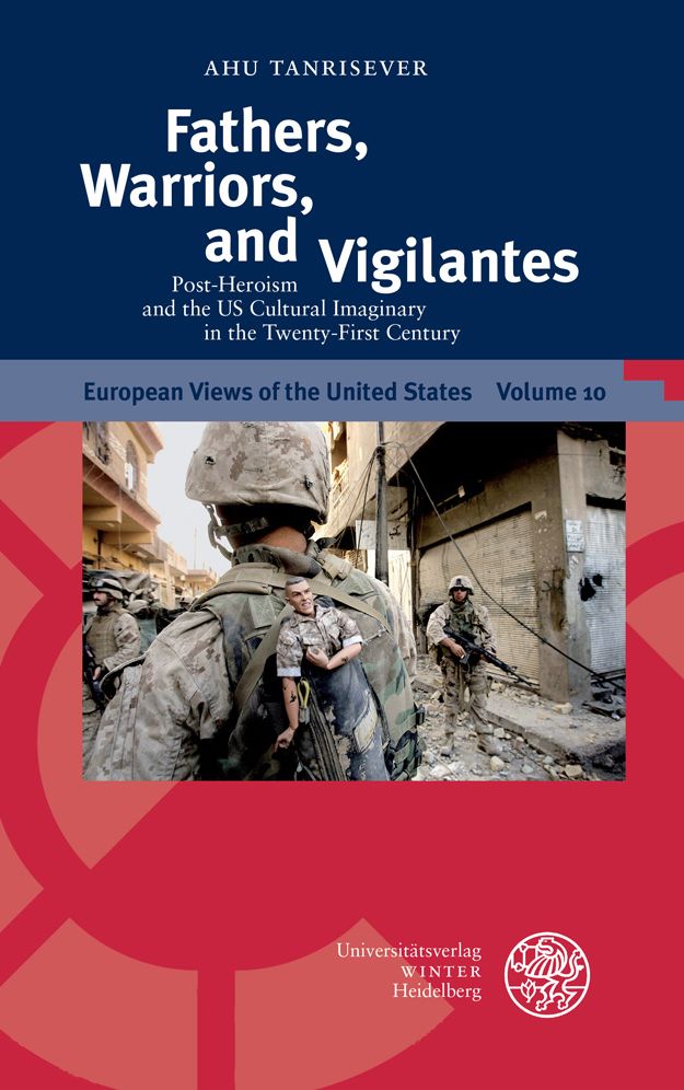 Fathers, Warriors, and Vigilantes: Post-Heroism and the U.S. Cultural Imaginary in the Twenty-First Century