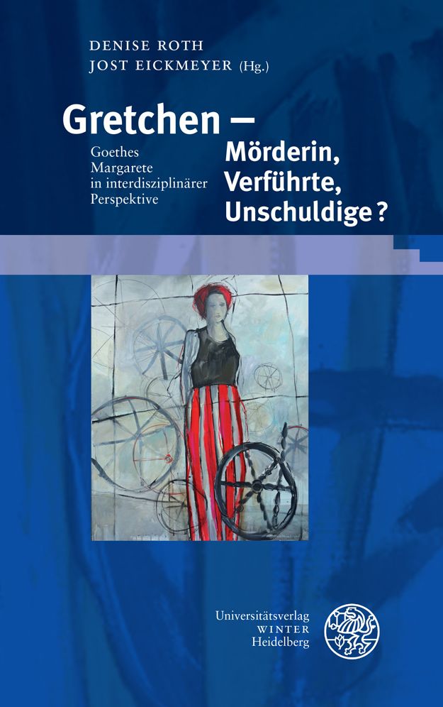 Gretchen - Morderin, Verfuhrte, Unschuldige?: Goethes Margarete in Interdisziplinarer Perspektive
