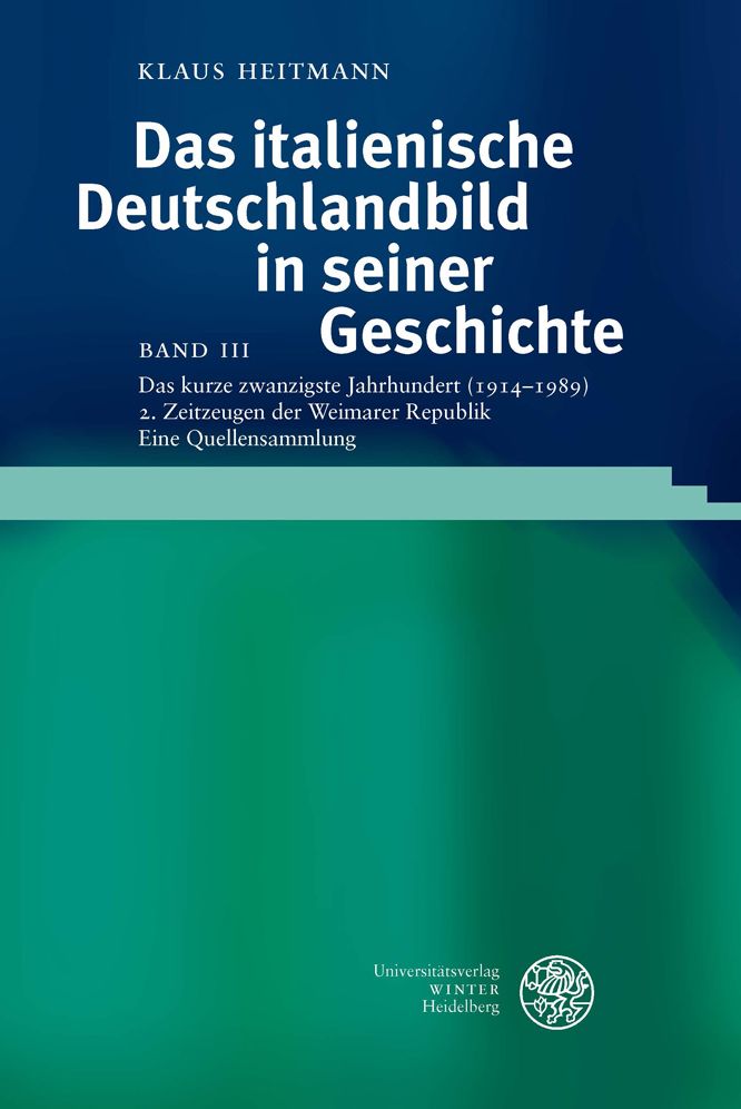 Das italienische Deutschlandbild in seiner Geschichte / Band III: Das kurze zwanzigste Jahrhundert (1914-1989) / Teil 2: Zeitzeugen der Weimarer Republik