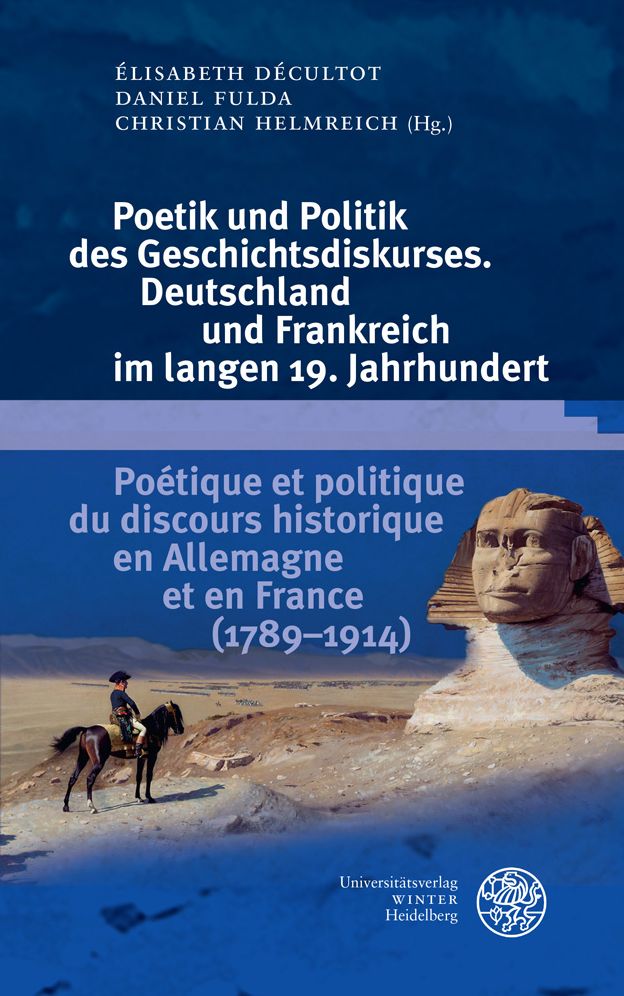 Poetik Und Politik Des Geschichtsdiskurses. Deutschland Und Frankreich Im Langen 19. Jahrhundert/Poetique Et Politique Du Discours Historique En Allemagne Et En France (1789-1914)