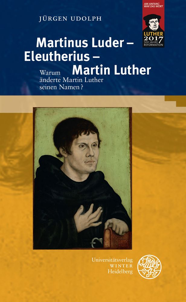 Martinus Luder - Eleutherius - Martin Luther: Warum anderte Martin Luther seinen Namen?