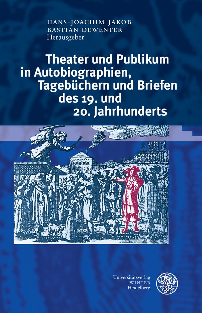Theater und Publikum in Autobiographien, Tagebuchern und Briefen des 19. und 20. Jahrhunderts