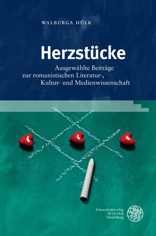 Herzstucke: Ausgewahlte Beitrage Zur Romanistischen Literatur-, Kultur-, Und Medienwissenschaft