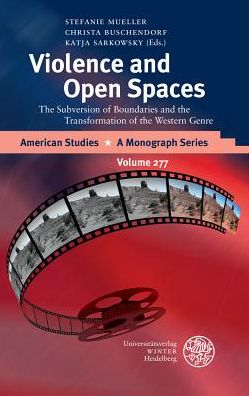 Violence and Open Spaces: The Subversion of Boundaries and the Transformation of the Western Genre