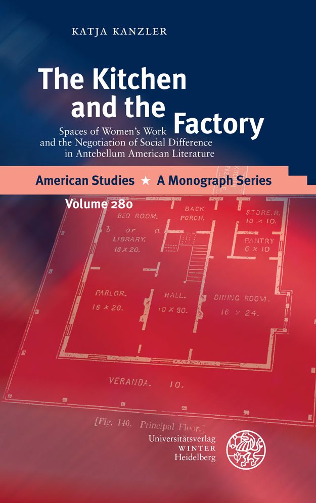 The Kitchen and the Factory: Spaces of Women's Work and the Negotiation of Social Difference in Antebellum American Literature