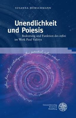 Unendlichkeit und Poiesis: Bedeutung und Funktion des 'infini' im Werk Paul Valerys