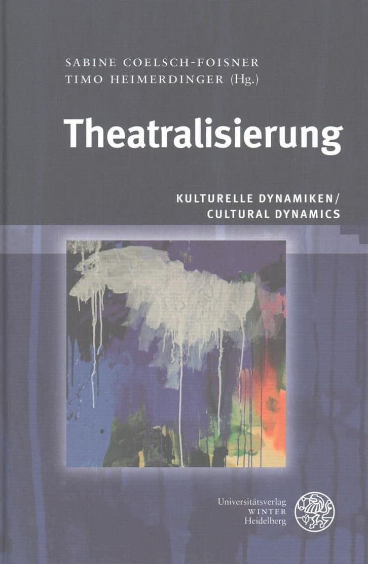 Theatralisierung: Kulturelle Dynamiken/Cultural Dynamics