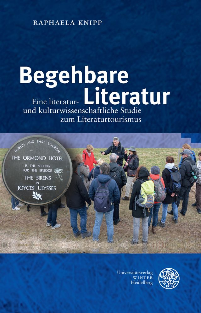 Begehbare Literatur: Ein literatur- und kulturwissenschaftliche Studie zum Literaturtourismus