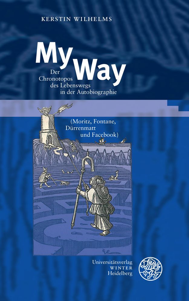 My Way: Der Chronotopos des Lebenswegs in der Autobiographie (Moritz, Fontane, Durrenmatt und Facebook)