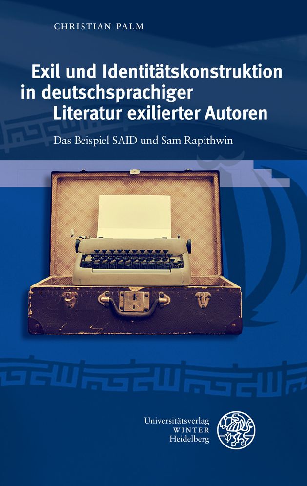 Exil und Identitatskonstruktion in deutschsprachiger Literatur exilierter Autoren: Das Beispiel SAID und Rapithwin