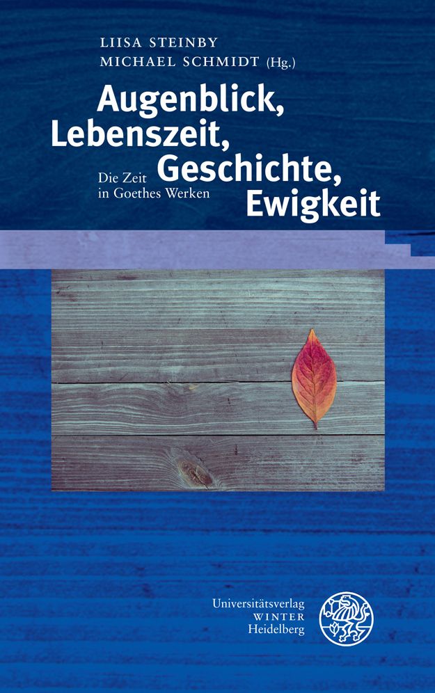 Augenblick, Lebenszeit, Geschichte, Ewigkeit: Die Zeit in Goethes Werken