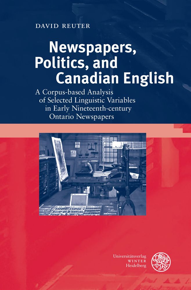 Newspapers, Politics, and Canadian English: A Corpus-based Analysis of Selected Linguistic Variables in Early Nineteenth-century Ontario Newspapers