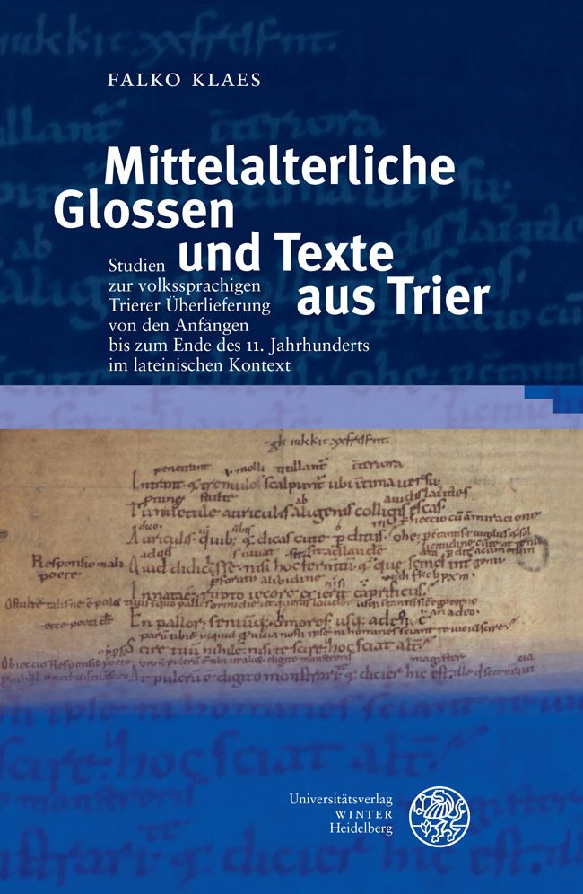 Mittelalterliche Glossen und Texte aus Trier: Studien zur volkssprachigen Trierer Uberlieferung von den Anfangen bis zum Ende des 11. Jahrhunderts im lateinischen Kontext