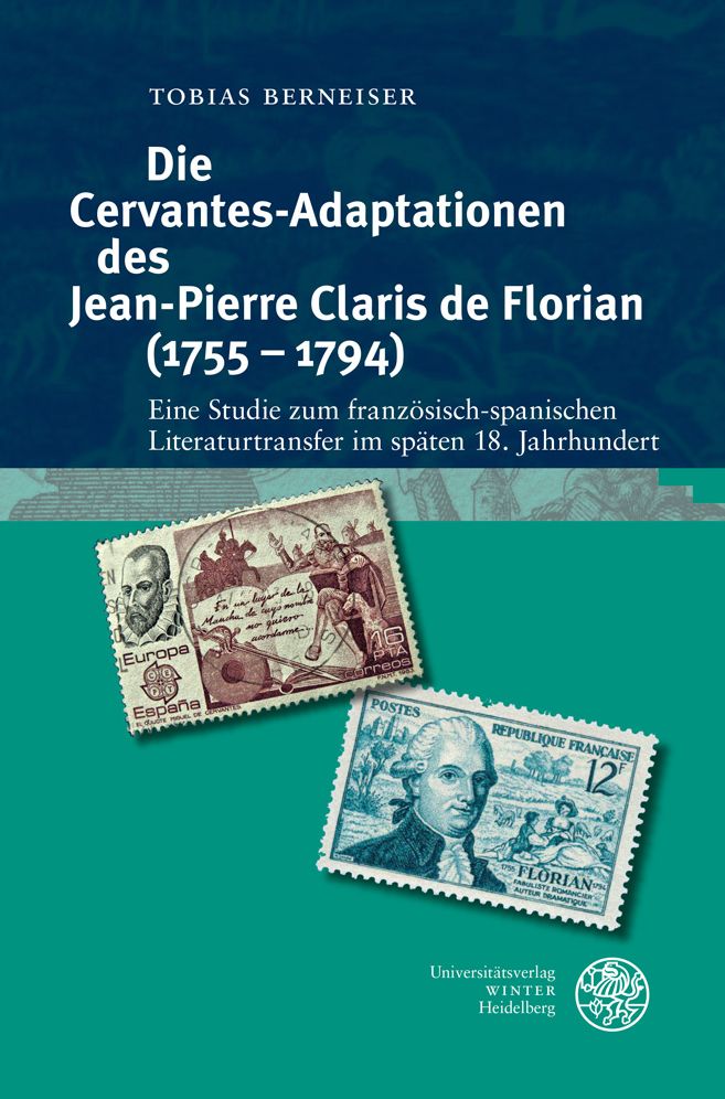 Die Cervantes-Adaptationen Des Jean-Pierre Claris de Florian (1755-1794): Eine Studie Zum Franzosisch-Spanischen Literaturtransfer Im Spaten 18. Jahrhundert