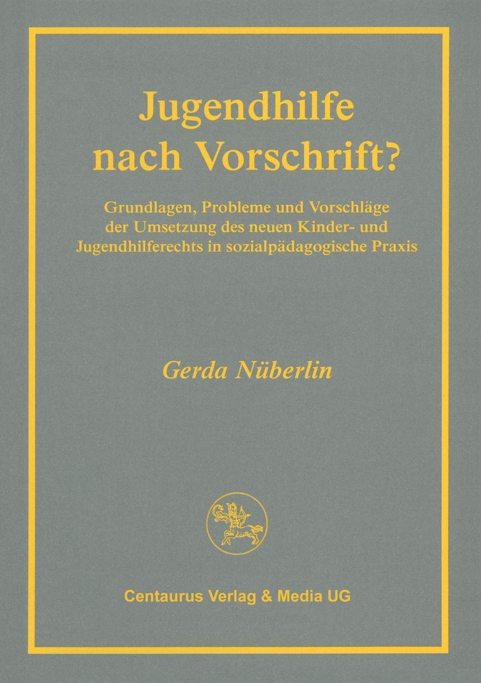 Jugendhilfe nach Vorschrift?: Grundlagen, Probleme und Vorschläge der Umsetzung des neuen Kinder- und Jugendhilferechts in sozialpädagogischer Praxis