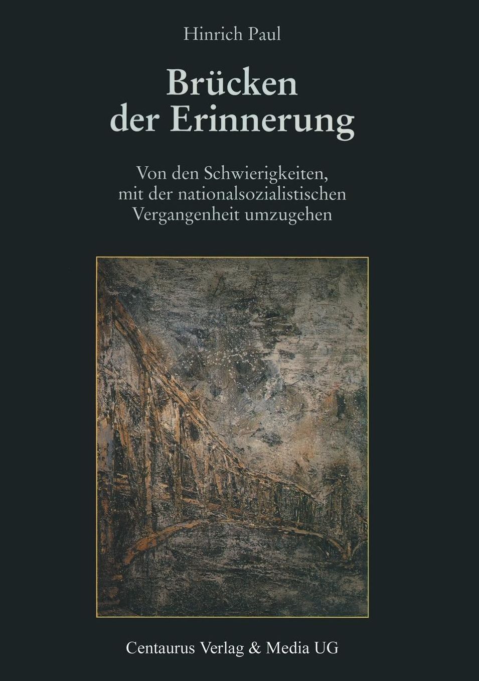 Brücken der Erinnerung: Von den Schwierigkeiten, mit der nationalsozialistischen Vergangenheit umzugehen