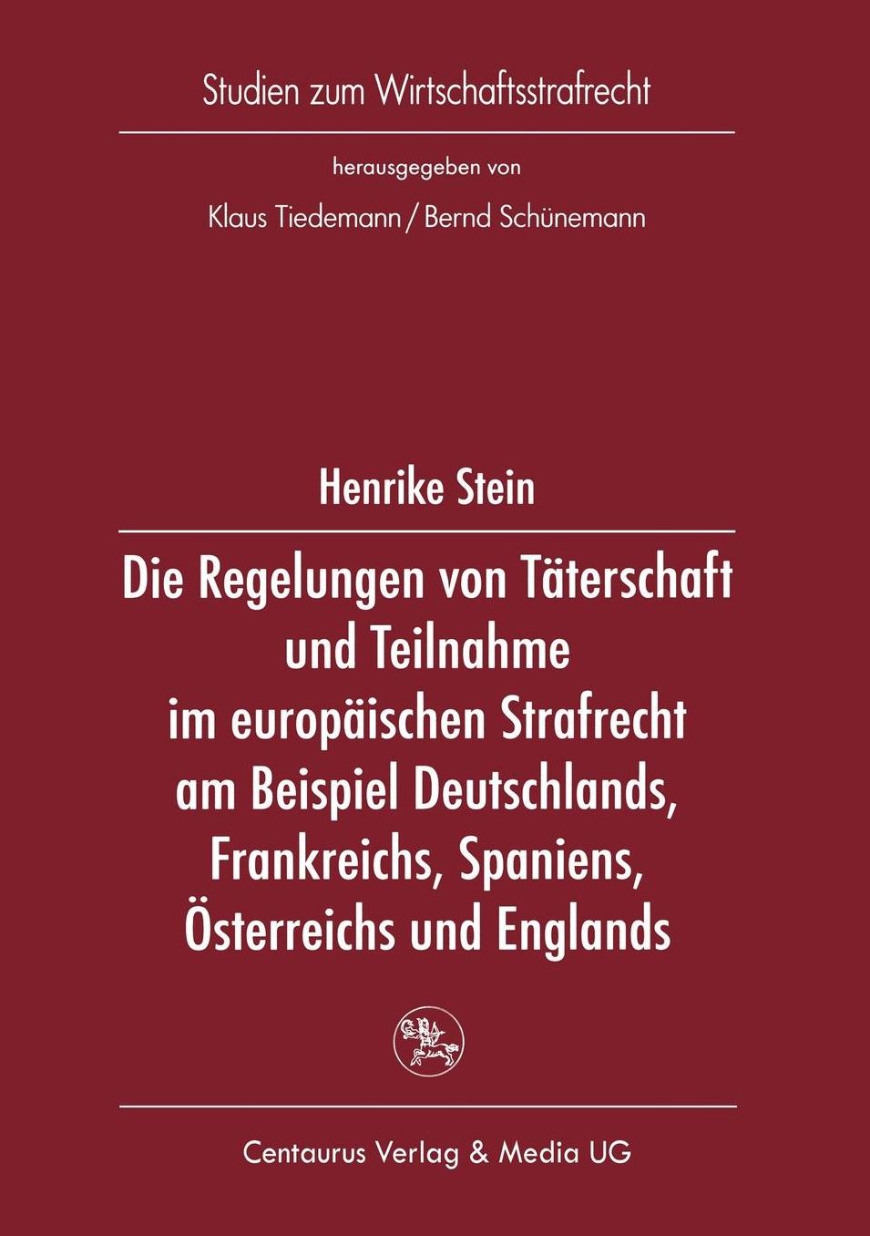 Die Regelung von Täterschaft und Teilnahme im europäischen Strafrecht am Beispiel Deutschlands, Frankreichs, Spaniens, Österreichs und Englands