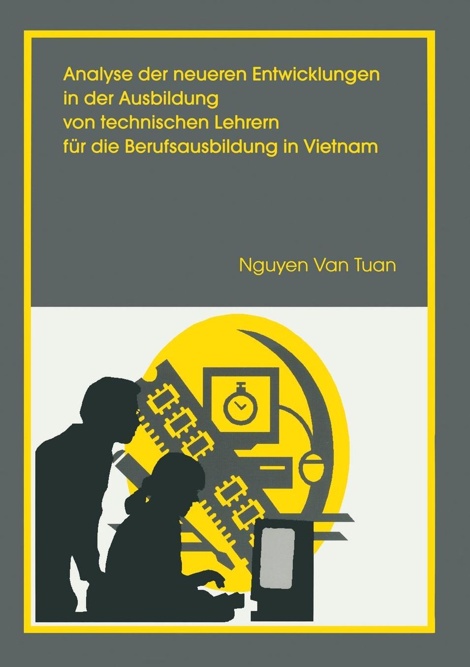 Analyse Der Neueren Entwicklung in Der Ausbildung Von Technischen Lehrern Fur Die Berufsausbildung in Vietnam: Unter Besonderer Berucksichtigung Der K