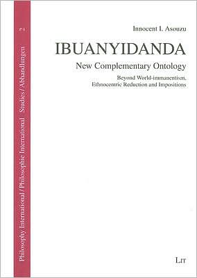 Ibuanyidanda: New Contemporary Ontology: Beyond World-Immanentism, Ethnocentric Reduction and Impositions