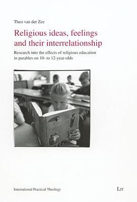 Religious Ideas, Feelings and Their Interrelationship: Research Into the Effects of Religious Education in Parables on 10- to 12-year-olds
