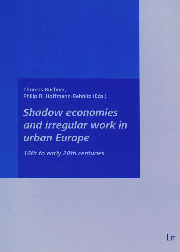 Shadow Economies and Irregular Work in Urban Europe : 16th to Early 20th Centuries