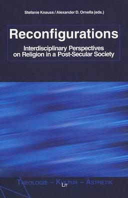 Reconfigurations: Interdisciplinary Perspectives on Religion in a Post-Secular Society