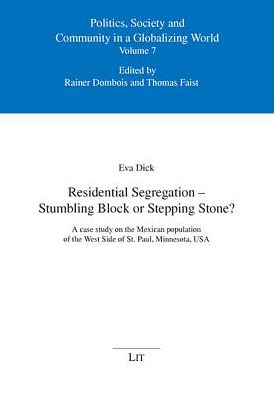 Residential Segregation - Stumbling Block or Stepping Stone?: A Case Study on the Mexican Population of the West Side of St. Paul, Minnesota, USA