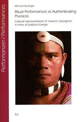 Ritual Performances as Authenticating Practices: Cultural Representations of Taiwan's Aboriginies